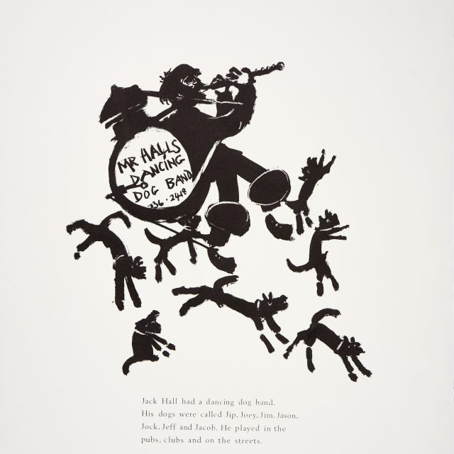 black print of one man band with dogs, with text underneath: Jack Hall had a dancing dog band, his dogs were called Jip, Joey, Jim, Jason, Jock, Jeff and Jacob. He played in the pubs, clubs and on the streets